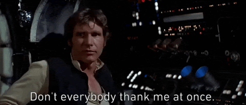 Star Wars Han Solo saying "Don't everybody thank me at once" gif